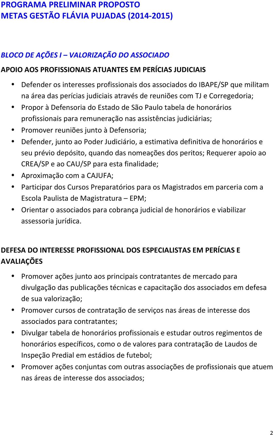 junto à Defensoria; Defender, junto ao Poder Judiciário, a estimativa definitiva de honorários e seu prévio depósito, quando das nomeações dos peritos; Requerer apoio ao CREA/SP e ao CAU/SP para esta