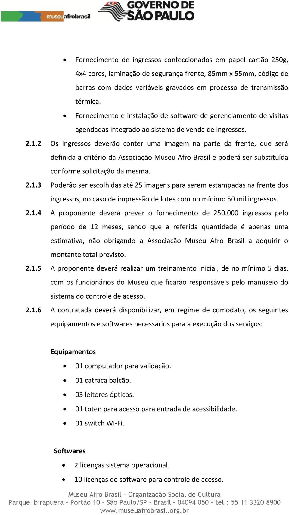 2 Os ingressos deverão conter uma imagem na parte da frente, que será definida a critério da Associação Museu Afro Brasil e poderá ser substituída conforme solicitação da mesma. 2.1.