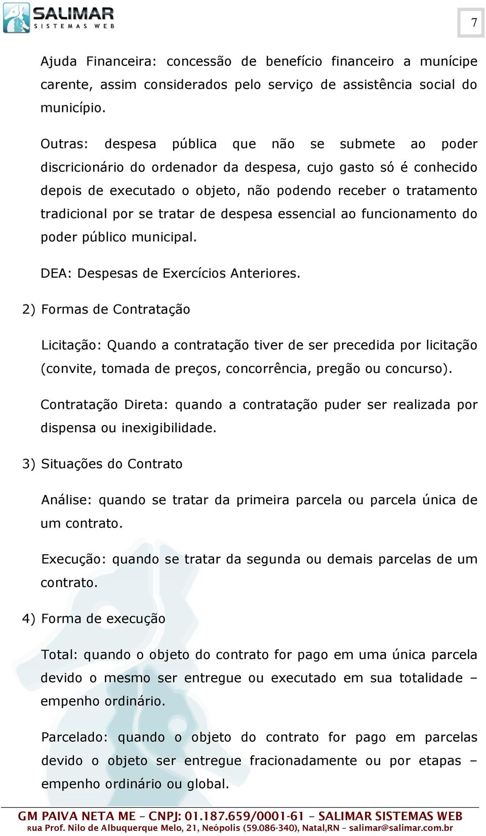 tratar de despesa essencial ao funcionamento do poder público municipal. DEA: Despesas de Exercícios Anteriores.