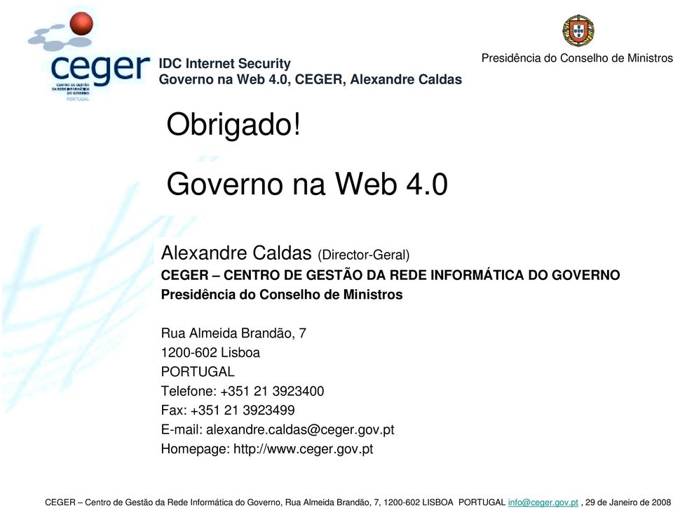 INFORMÁTICA DO GOVERNO Rua Almeida Brandão, 7 1200-602 Lisboa PORTUGAL