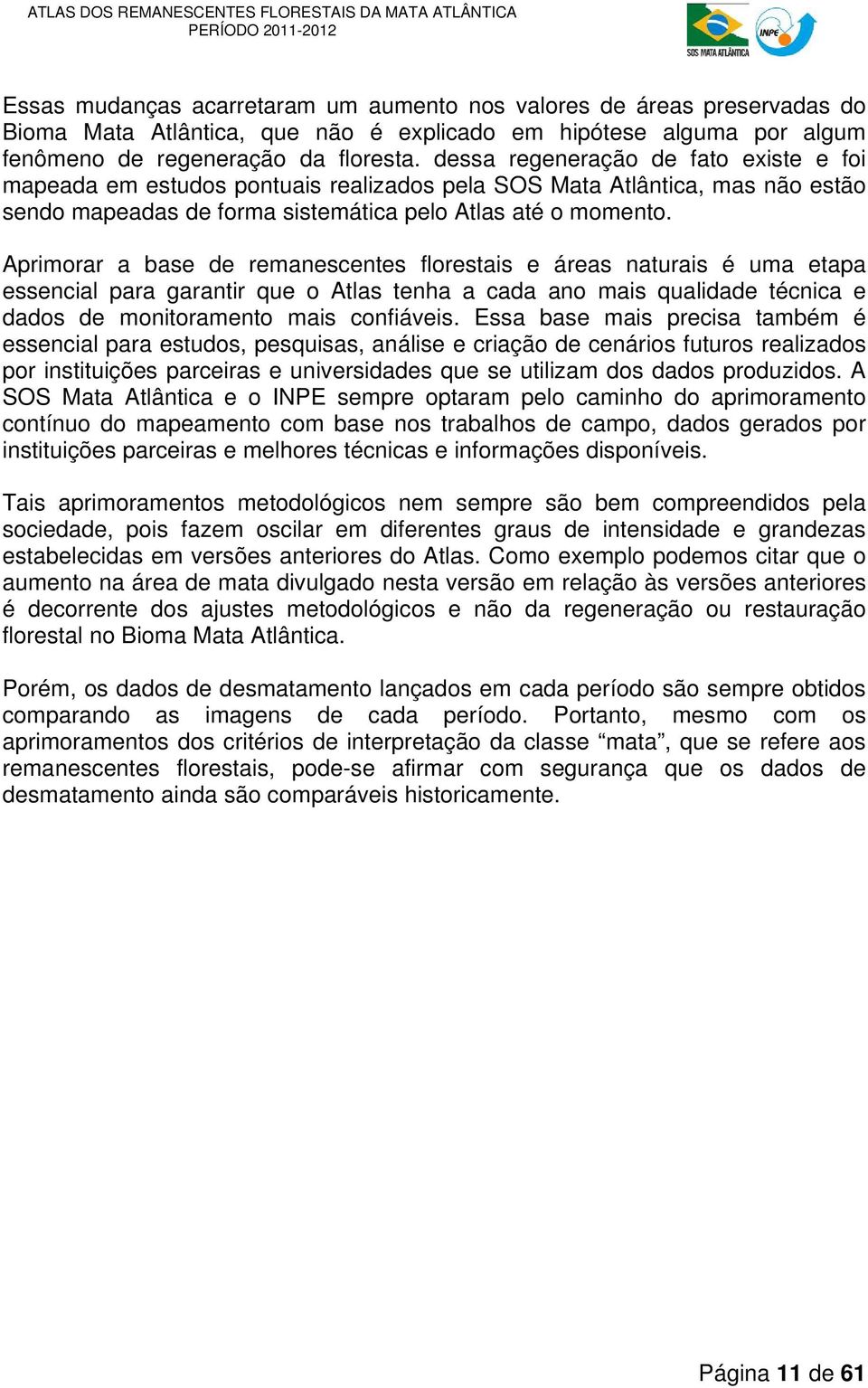 Aprimorar a base de remanescentes florestais e áreas naturais é uma etapa essencial para garantir que o Atlas tenha a cada ano mais qualidade técnica e dados de monitoramento mais confiáveis.