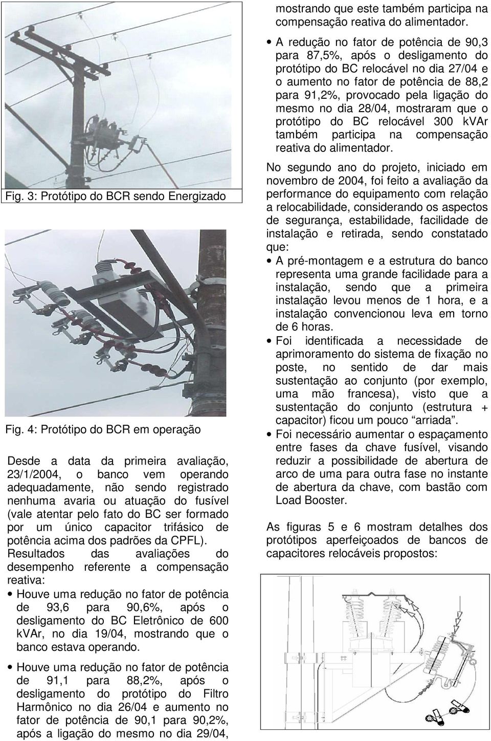 BC ser formado por um único capacitor trifásico de potência acima dos padrões da CPFL).