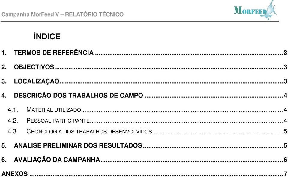 PESSOAL PARTICIPANTE... 4 4.3. CRONOLOGIA DOS TRABALHOS DESENVOLVIDOS... 5 5.