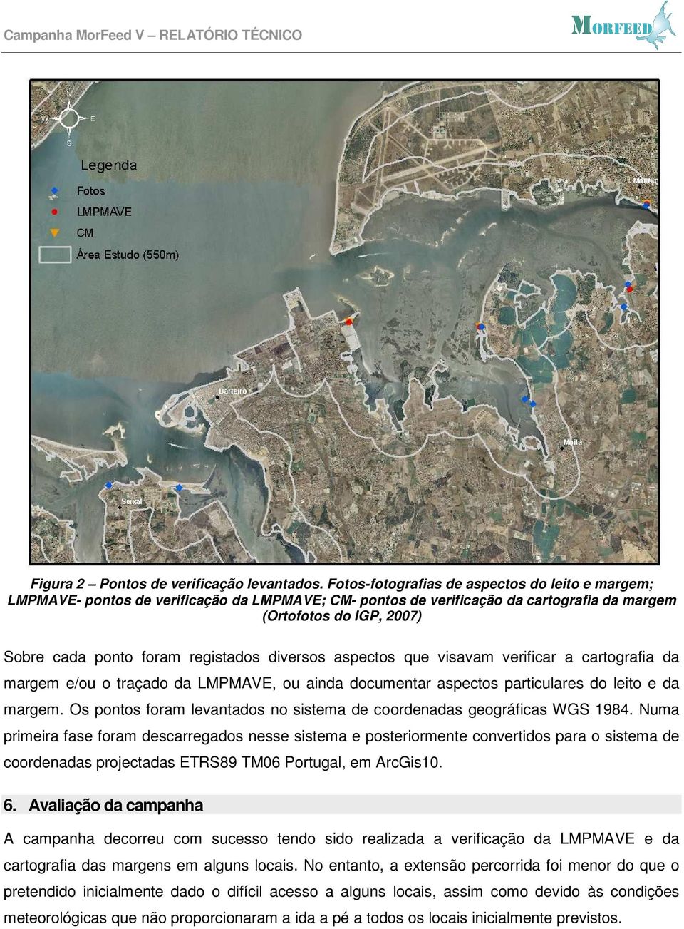 registados diversos aspectos que visavam verificar a cartografia da margem e/ou o traçado da LMPMAVE, ou ainda documentar aspectos particulares do leito e da margem.