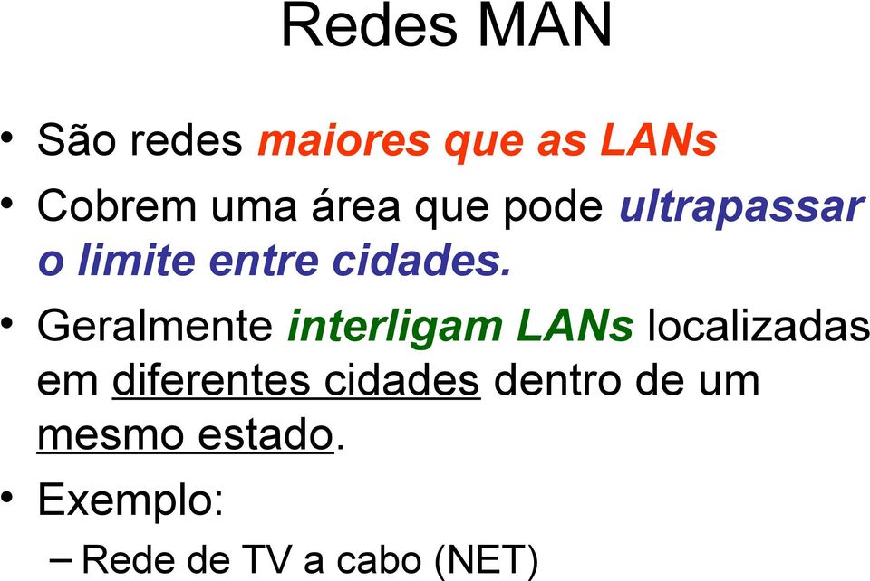 Geralmente interligam LANs localizadas em diferentes