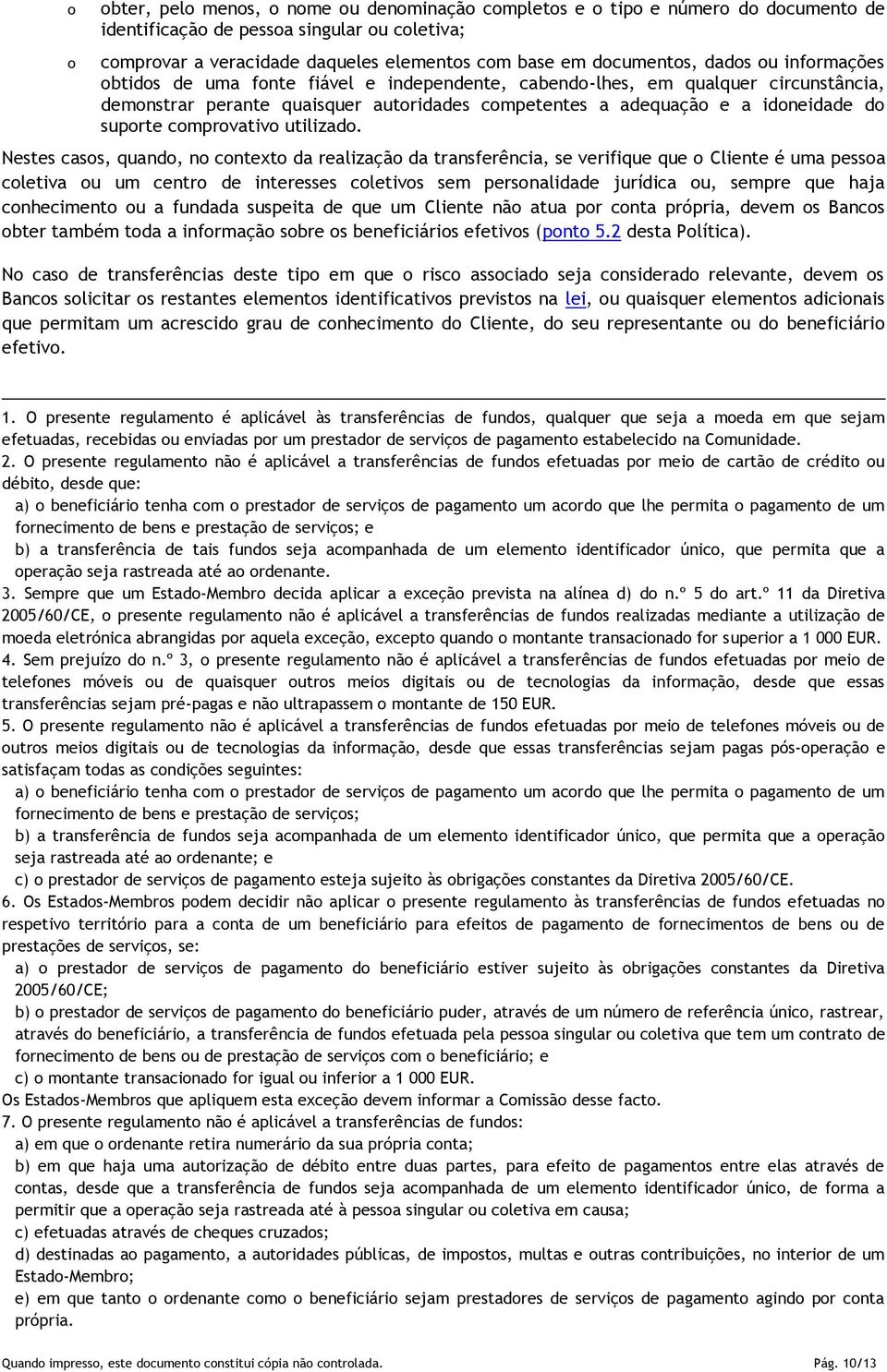 Nestes cass, quand, n cntext da realizaçã da transferência, se verifique que Cliente é uma pessa cletiva u um centr de interesses cletivs sem persnalidade jurídica u, sempre que haja cnheciment u a