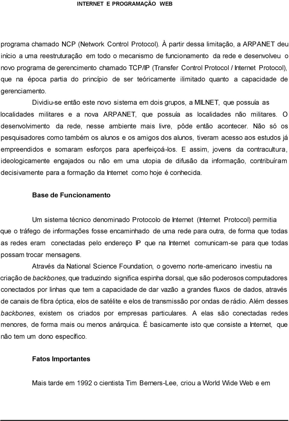 Protocol / Internet Protocol), que na época partia do princípio de ser teóricamente ilimitado quanto a capacidade de gerenciamento.