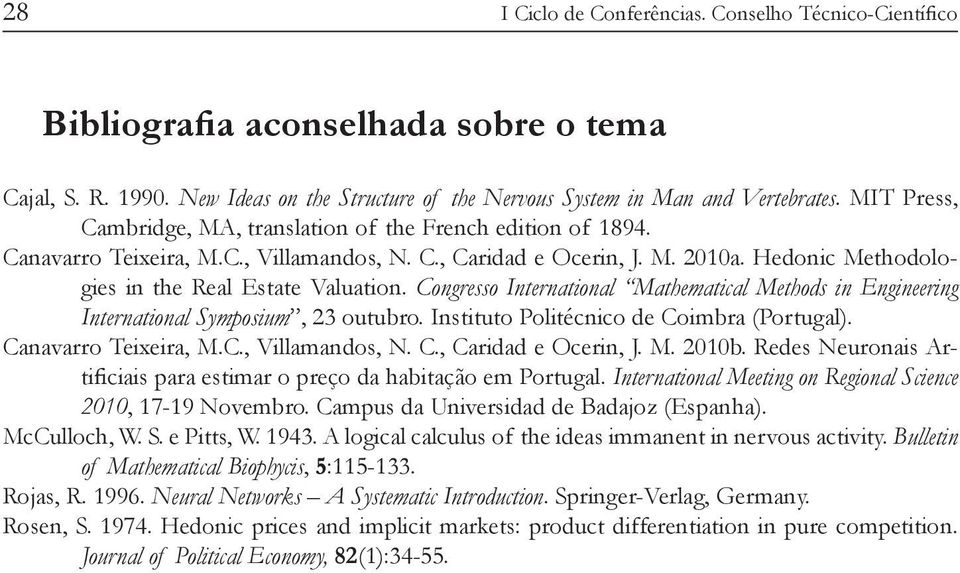 C., Caridad e Ocerin, J. M. 2010b. Redes Neuronais Ar- International Meeting on Regional Science 2010 McCulloch, W. S. e Pitts, W. 1943. A logical calculus of the ideas immanent in nervous activity.