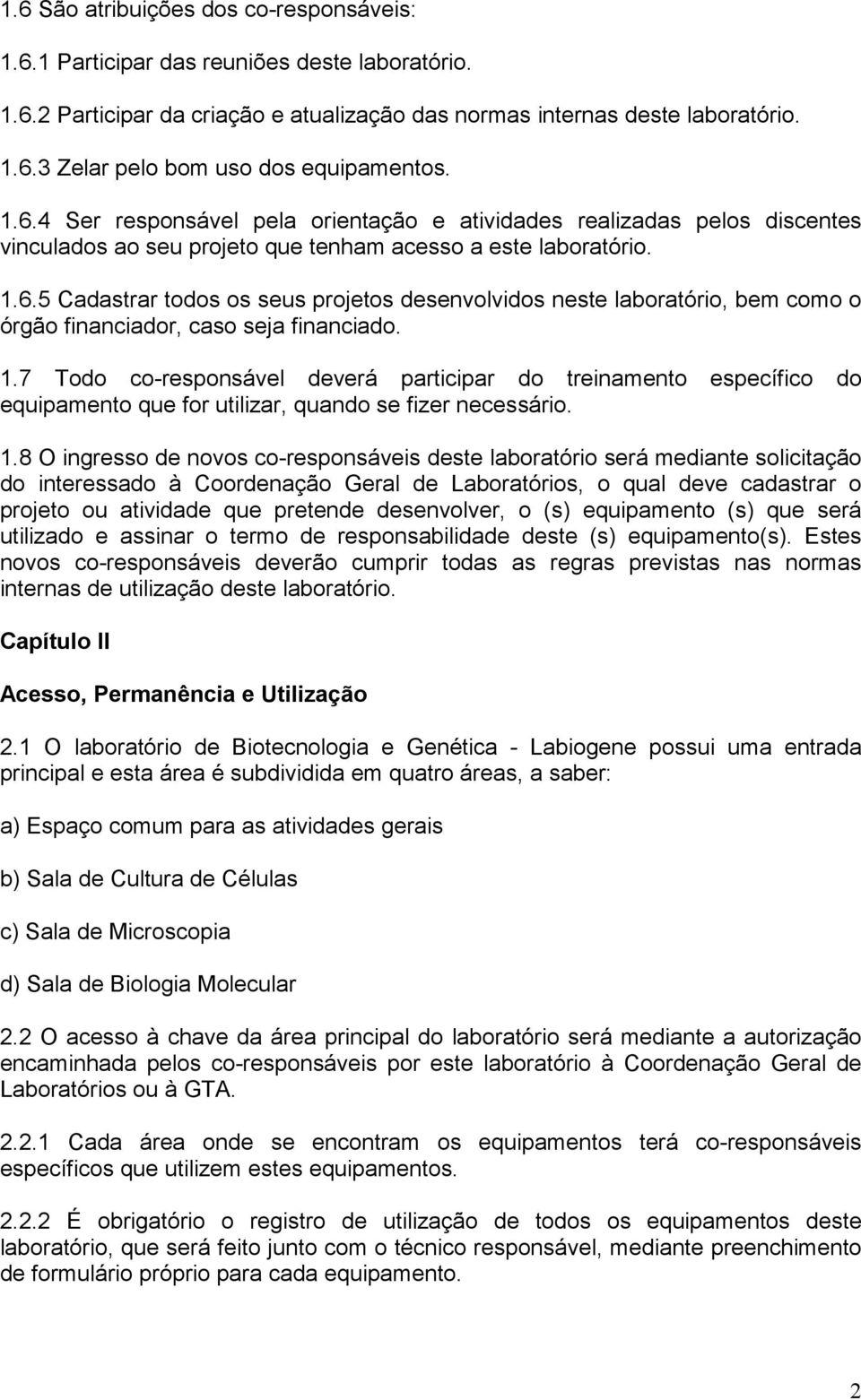 7 Todo co-responsável deverá participar do treinamento específico do equipamento que for utilizar, quando se fizer necessário. 1.