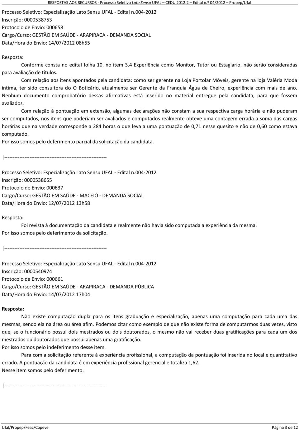 Com relação aos itens apontados pela candidata: como ser gerente na Loja Portolar Móveis, gerente na loja Valéria Moda intima, ter sido consultora do O Boticário, atualmente ser Gerente da Franquia