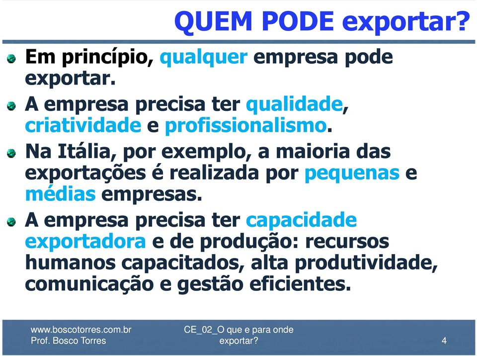 Na Itália, por exemplo, a maioria das exportações é realizada por pequenas e médias empresas.