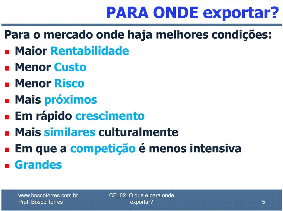 Rentabilidade Menor Custo Menor Risco Mais próximos Em