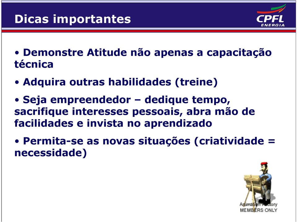 sacrifique interesses pessoais, abra mão de facilidades e invista no