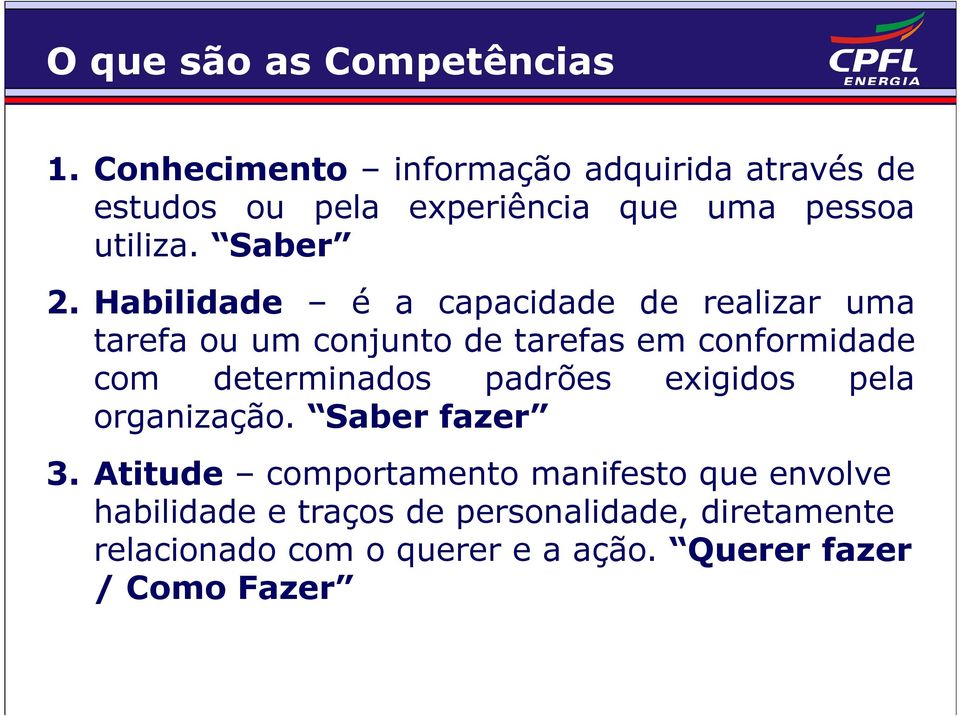 Habilidade é a capacidade de realizar uma tarefa ou um conjunto de tarefas em conformidade com determinados