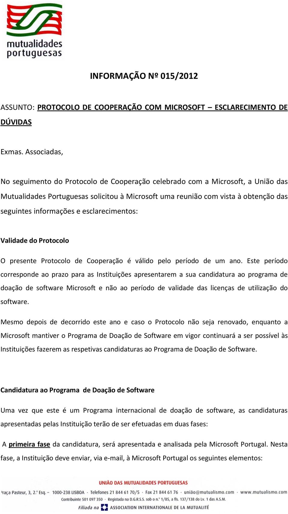 esclarecimentos: Validade do Protocolo O presente Protocolo de Cooperação é válido pelo período de um ano.