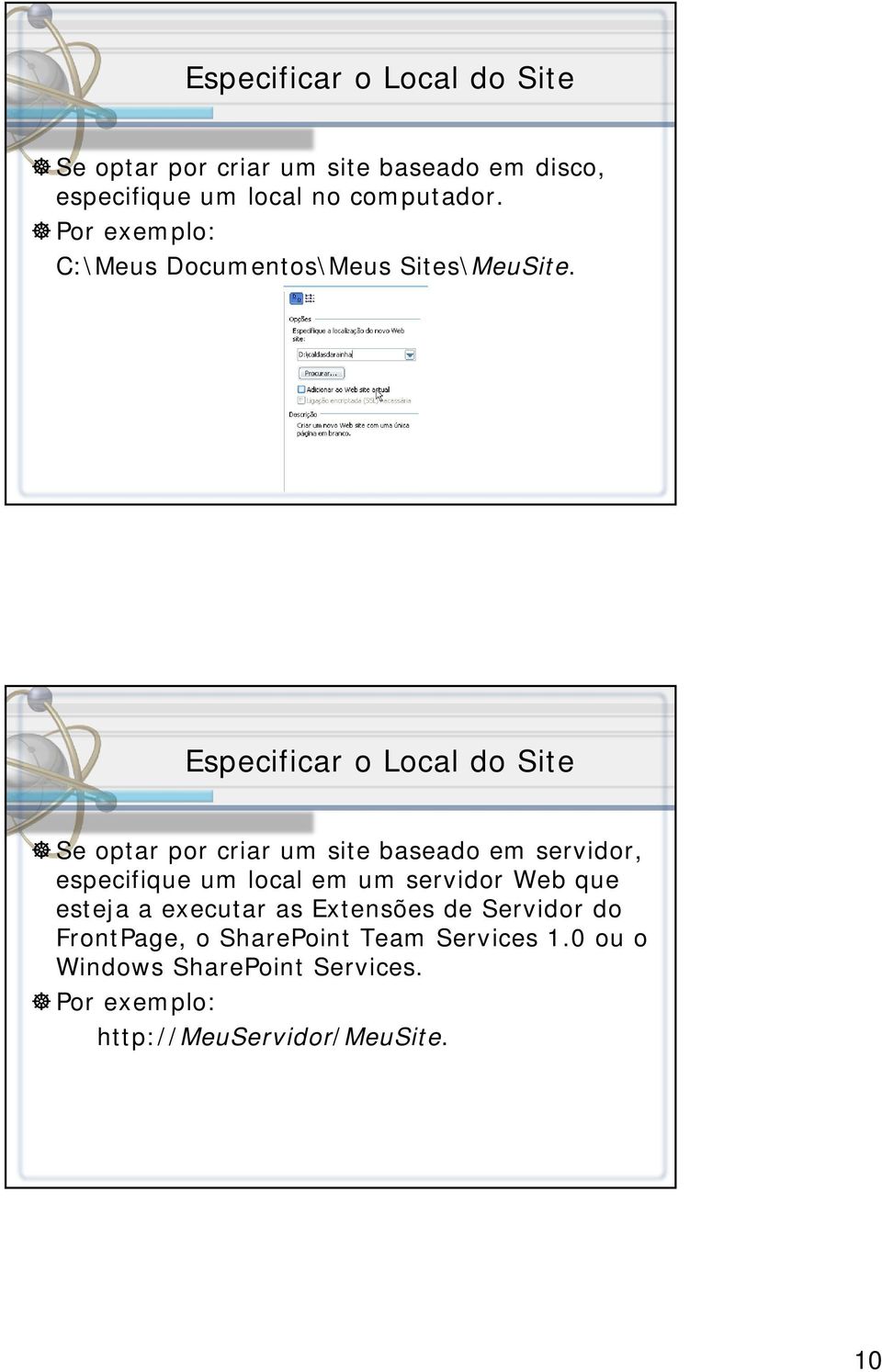 Especificar o Local do Site Se optar por criar um site baseado em servidor, especifique um local em um servidor
