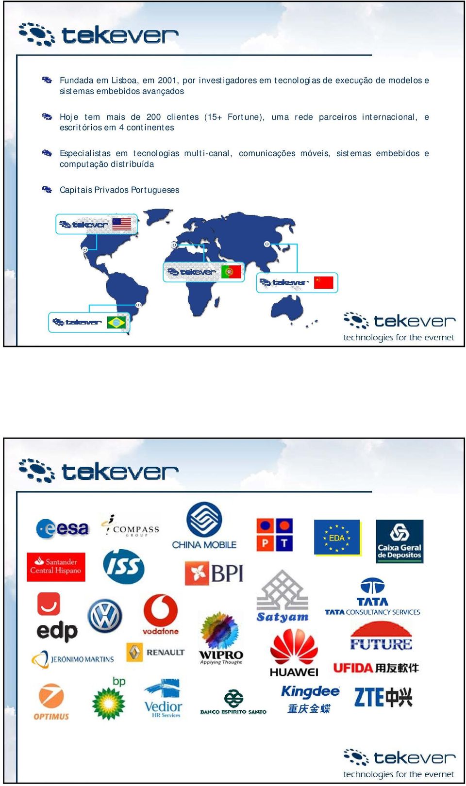parceiros internacional, e escritórios em 4 continentes Especialistas em tecnologias