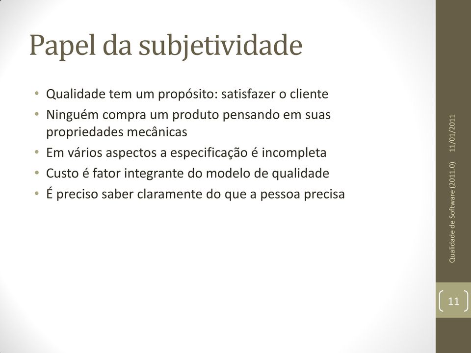 vários aspectos a especificação é incompleta Custo é fator integrante