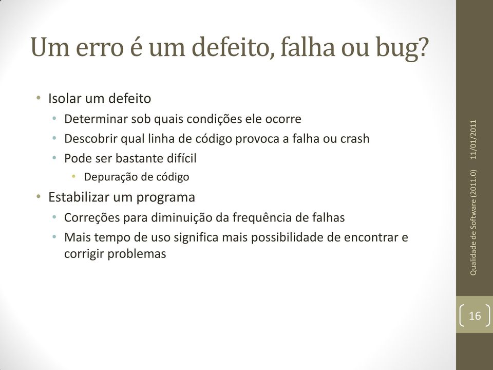 código provoca a falha ou crash Pode ser bastante difícil Depuração de código