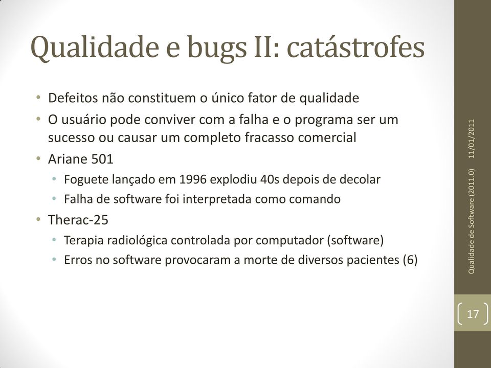 em 1996 explodiu 40s depois de decolar Falha de software foi interpretada como comando Therac-25 Terapia