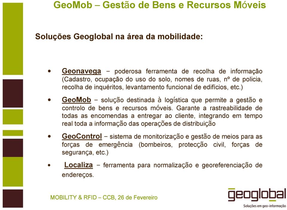 ) GeoMob solução destinada à logística que permite a gestão e controlo de bens e recursos móveis.