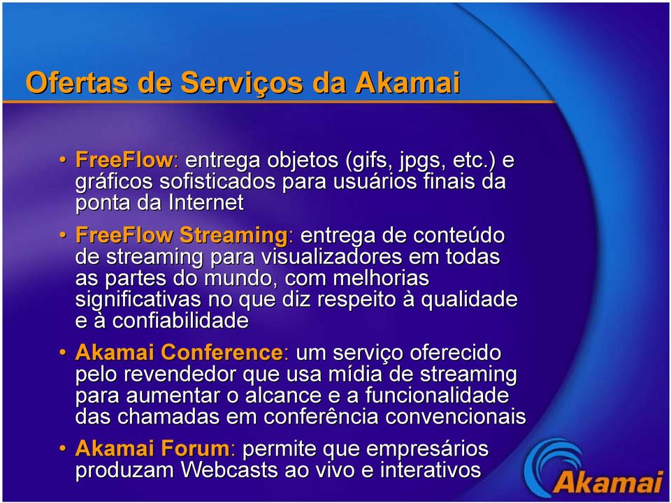 todas as partes do mundo,, com melhorias significativas no que diz respeito à qualidade e à confiabilidade Akamai Conference: um serviço