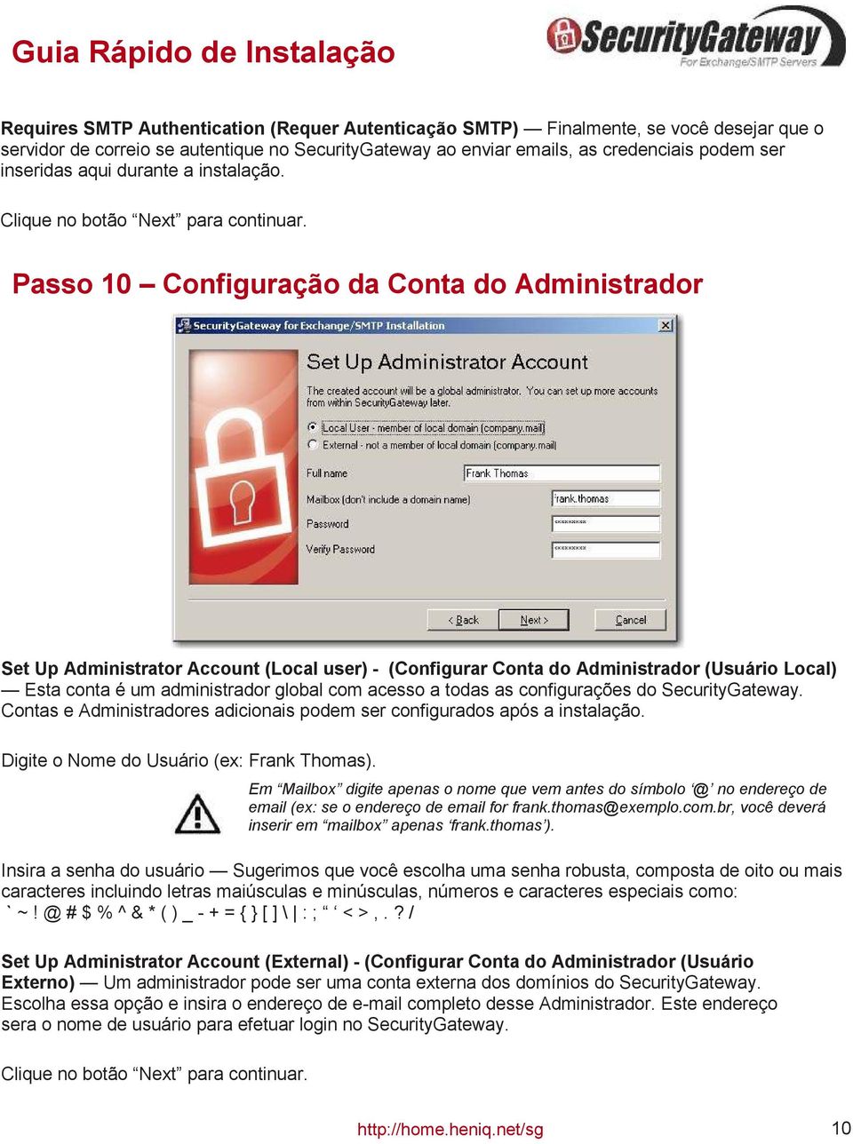 Passo 10 Configuração da Conta do Administrador Set Up Administrator Account (Local user) - (Configurar Conta do Administrador (Usuário Local) Esta conta é um administrador global com acesso a todas