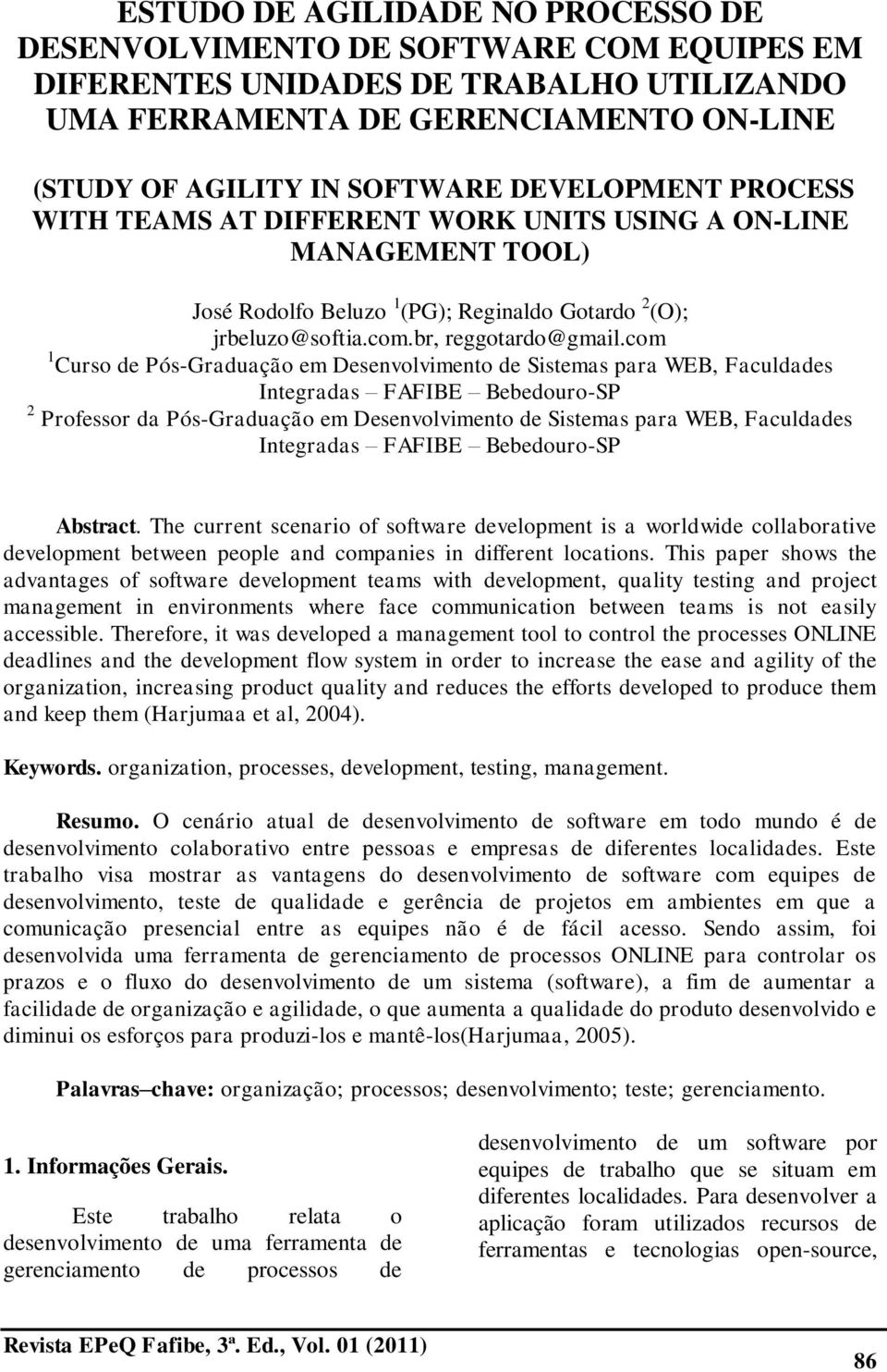 com 1 Curso de Pós-Graduação em Desenvolvimento de Sistemas para WEB, Faculdades Integradas FAFIBE Bebedouro-SP 2 Professor da Pós-Graduação em Desenvolvimento de Sistemas para WEB, Faculdades