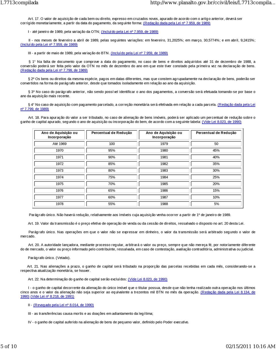 forma: (Redação dada pela Lei nº 7.959, de 1989) I - até janeiro de 1989, pela variação da OTN; (Incluído pela Lei nº 7.