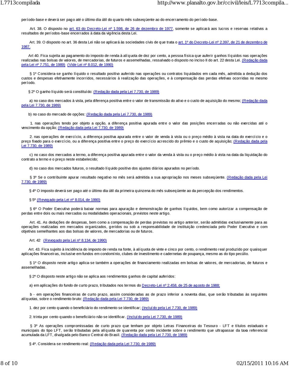 36 desta Lei não se aplicará às sociedades civis de que trata o art. 1º do Decreto-Lei nº 2.397, de 21 de dezembro de 1987. Art 40.