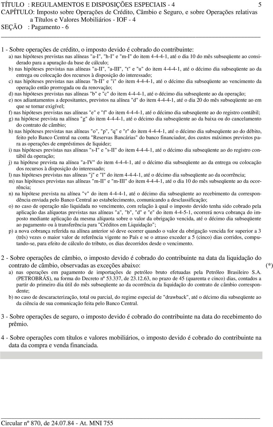 até o décimo dia subseqüente ao da entrega ou colocação dos recursos à disposição do interessado; c) nas hipóteses previstas nas alíneas "h-ii" e "i" do item 4-4-4-1, até o décimo dia subseqüente ao