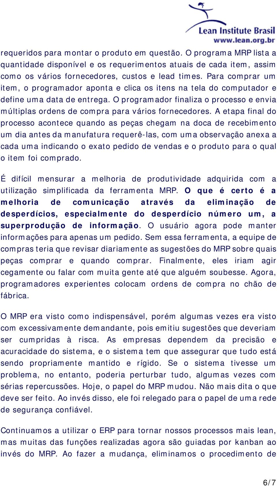 O programador finaliza o processo e envia múltiplas ordens de compra para vários fornecedores.