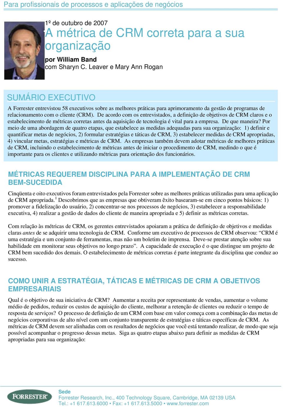 De acordo com os entrevistados, a definição de objetivos de CRM claros e o estabelecimento de métricas corretas antes da aquisição de tecnologia é vital para a empresa. De que maneira?