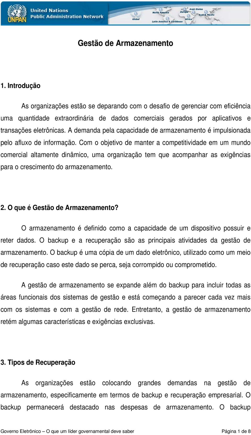 A demanda pela capacidade de armazenamento é impulsionada pelo afluxo de informação.