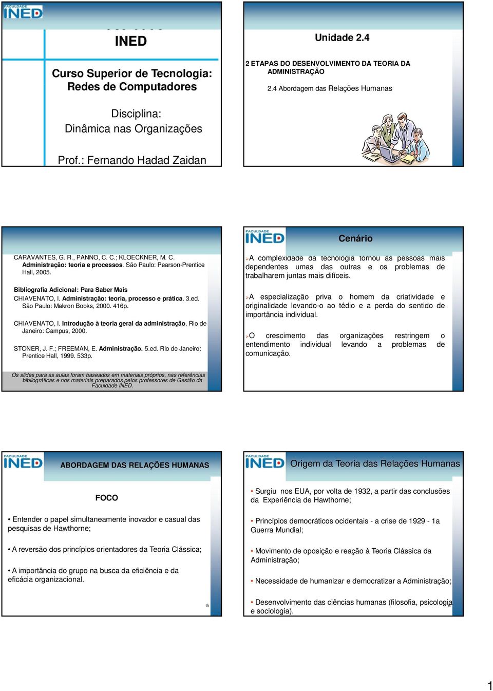 Bibliografia Adicional: Para Saber Mais CHIAVENATO, I. Administração: teoria, processo e prática. 3.ed. São Paulo: Makron Books, 2000. 416p. CHIAVENATO, I. Introdução à teoria geral da administração.