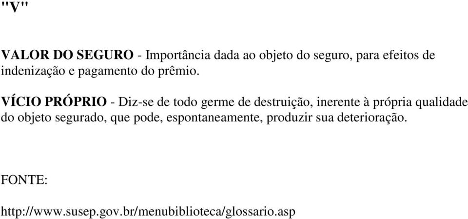 VÍCIO PRÓPRIO - Diz-se de todo germe de destruição, inerente à própria qualidade