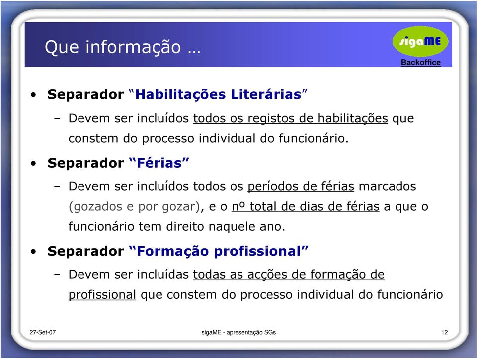 Separador Férias Devem ser incluídos todos os períodos de férias marcados (gozados e por gozar), e o nº total de dias de férias a