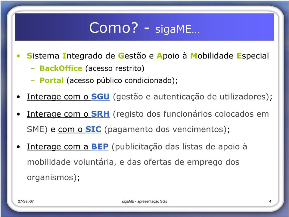 (registo dos funcionários colocados em SME) e com o SIC (pagamento dos vencimentos); Interage com a BEP