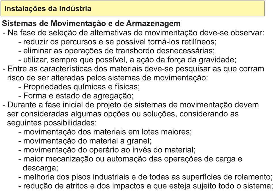 sistemas de movimentação: - Propriedades químicas e físicas; - Forma e estado de agregação; - Durante a fase inicial de projeto de sistemas de movimentação devem ser consideradas algumas opções ou