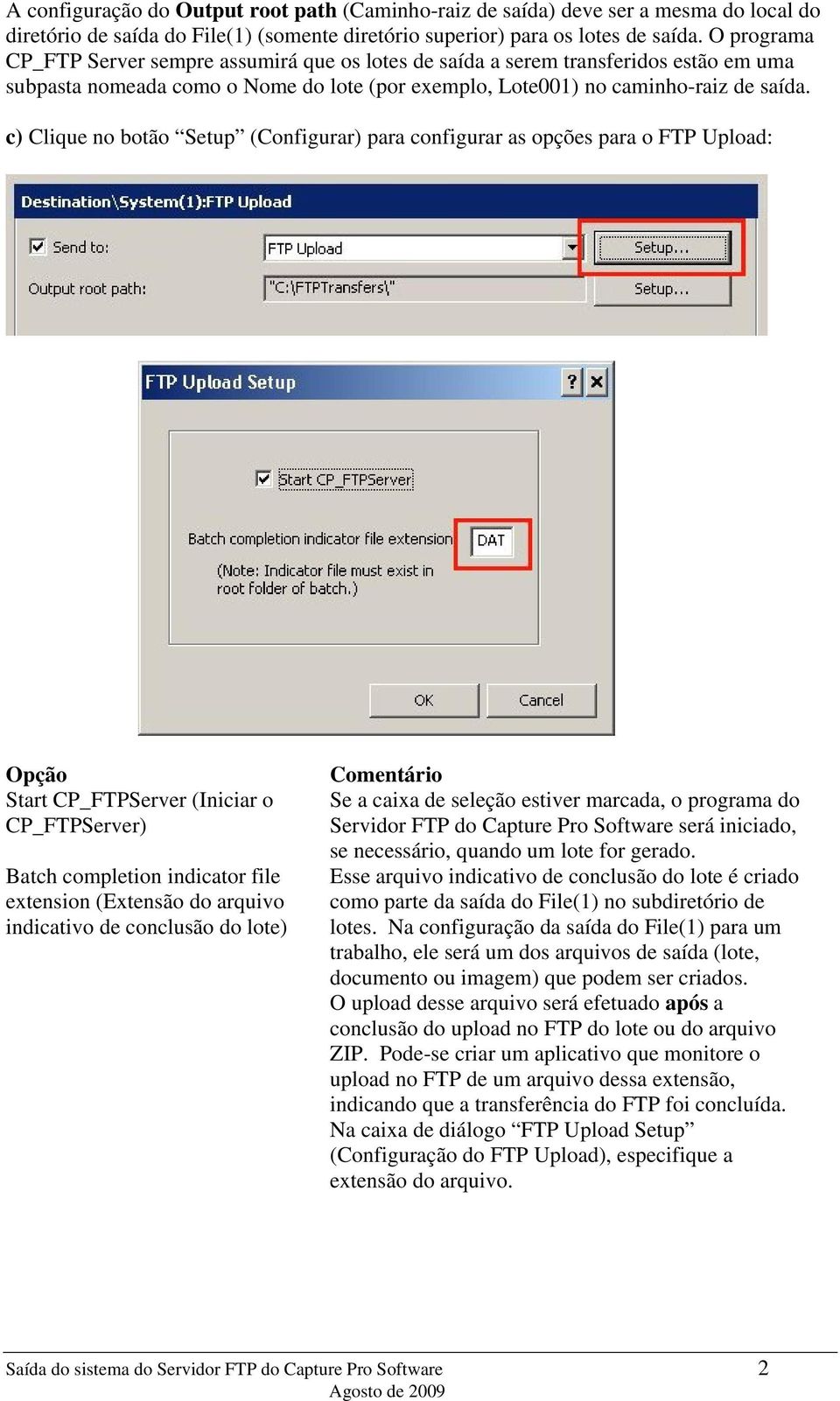 c) Clique no botão Setup (Configurar) para configurar as opções para o FTP Upload: Opção Start CP_FTPServer (Iniciar o CP_FTPServer) Batch completion indicator file extension (Extensão do arquivo