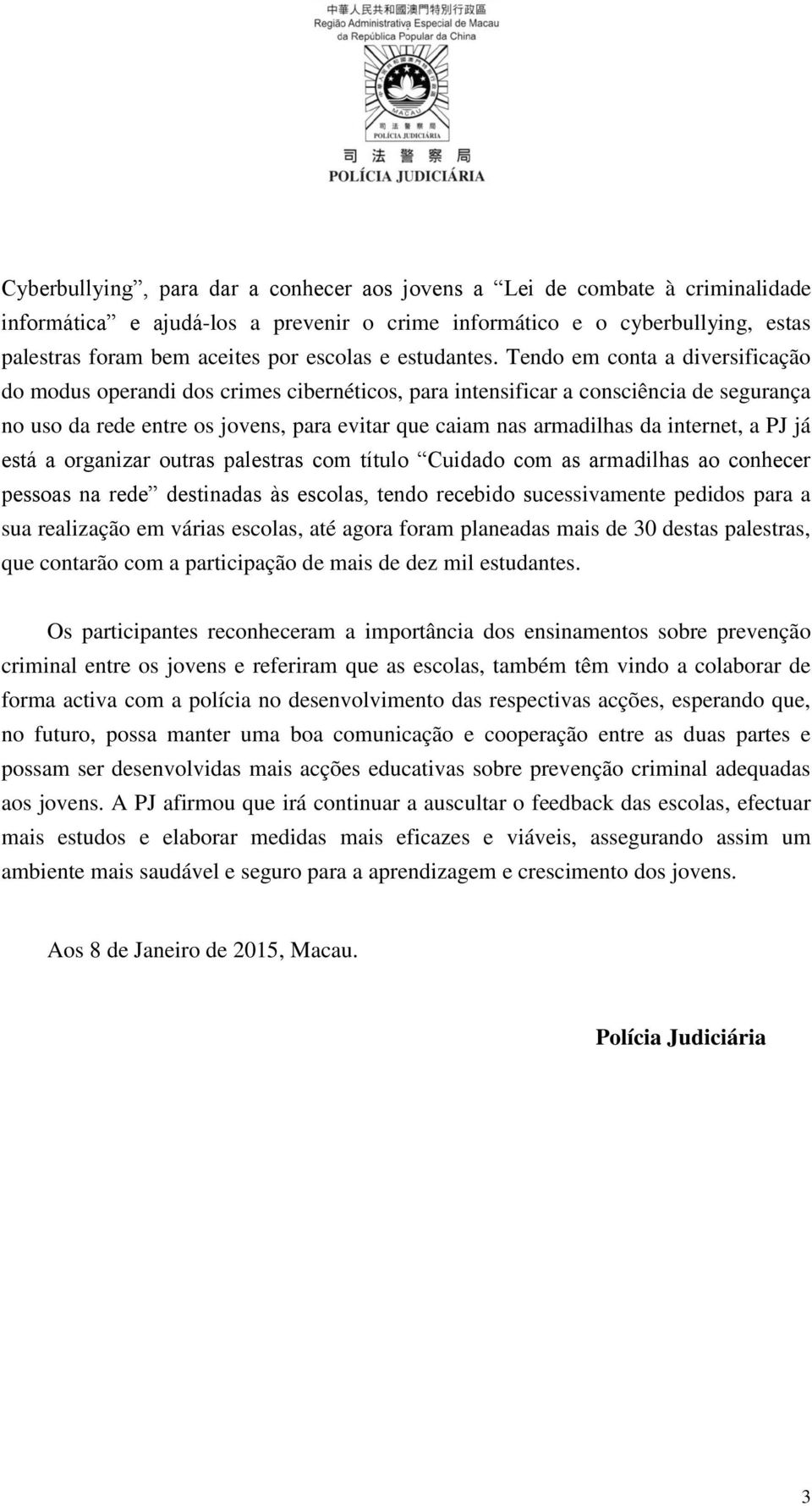 Tendo em conta a diversificação do modus operandi dos crimes cibernéticos, para intensificar a consciência de segurança no uso da rede entre os jovens, para evitar que caiam nas armadilhas da