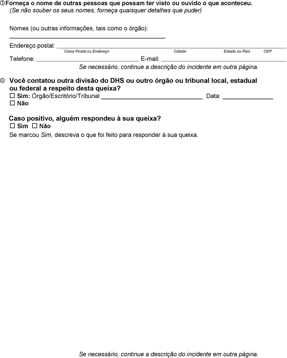 Cidade Estado ou País CEP E-mail: Se necessário, continue a descrição do incidente em outra página.