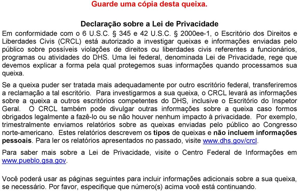 2000ee-1, o Escritório dos Direitos e Liberdades Civis (CRCL) está autorizado a investigar queixas e informações enviadas pelo público sobre possíveis violações de direitos ou liberdades civis