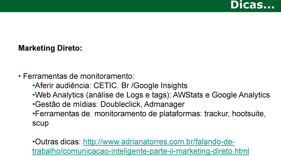 mídias: Doubleclick, Admanager Ferramentas de monitoramento de plataformas: trackur, hootsuite,