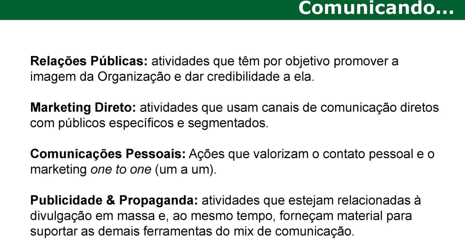 Comunicações Pessoais: Ações que valorizam o contato pessoal e o marketing one to one (um a um).