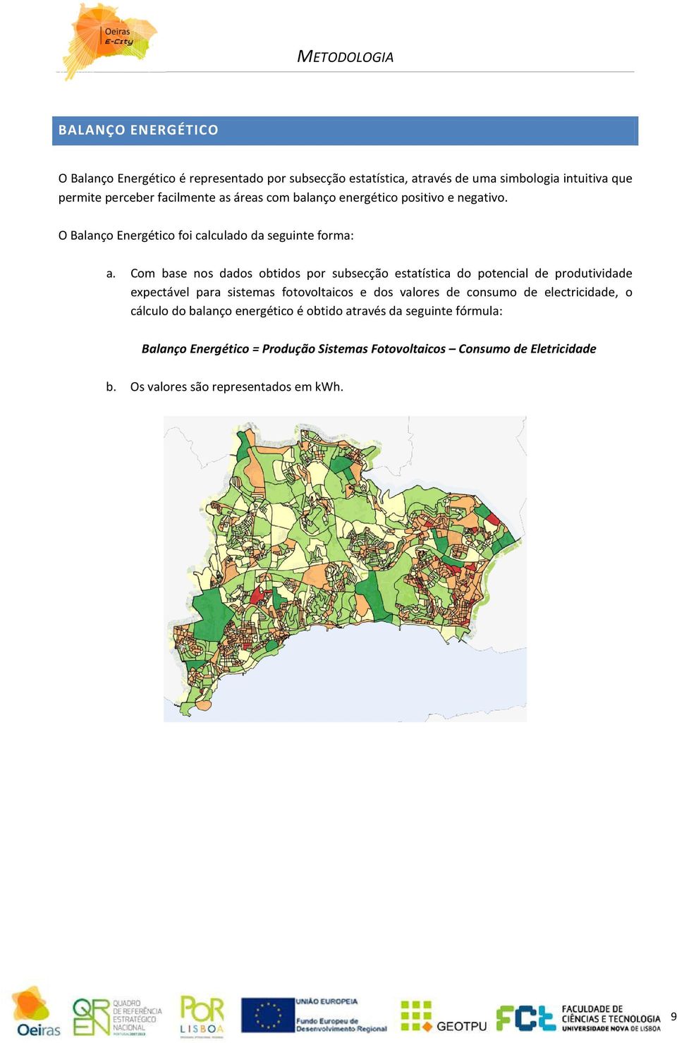 Com base nos dados obtidos por subsecção estatística do potencial de produtividade expectável para sistemas fotovoltaicos e dos valores de consumo de