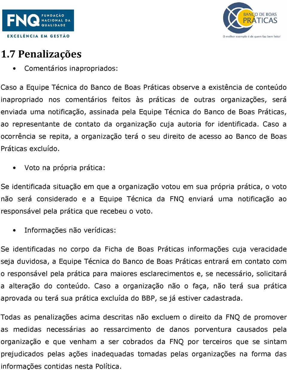 Caso a ocorrência se repita, a organização terá o seu direito de acesso ao Banco de Boas Práticas excluído.