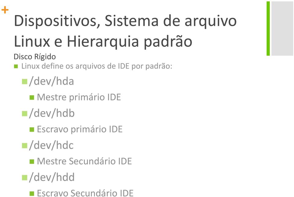 /dev/hdb Escravo primário IDE /dev/hdc