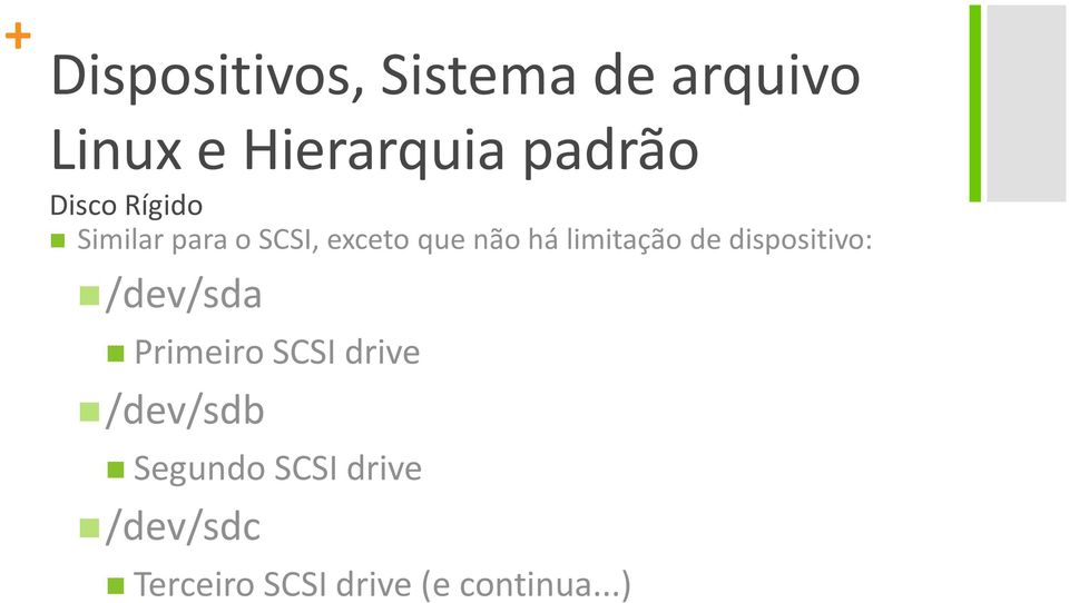 Primeiro SCSI drive /dev/sdb Segundo SCSI