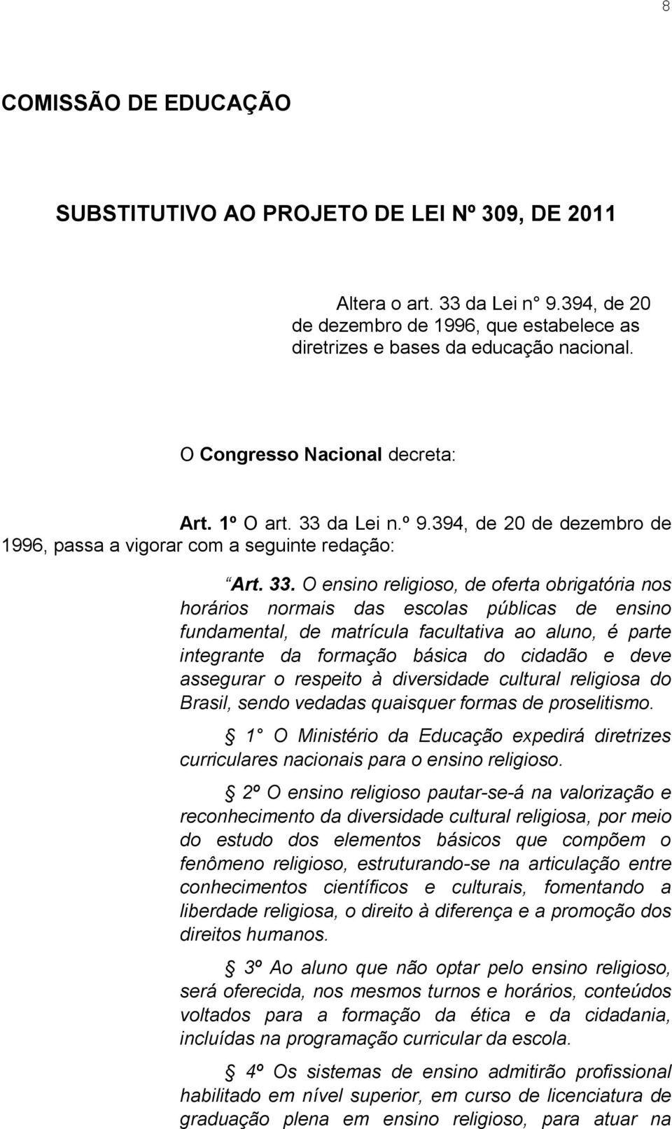 da Lei n.º 9.394, de 20 de dezembro de 1996, passa a vigorar com a seguinte redação: Art. 33.